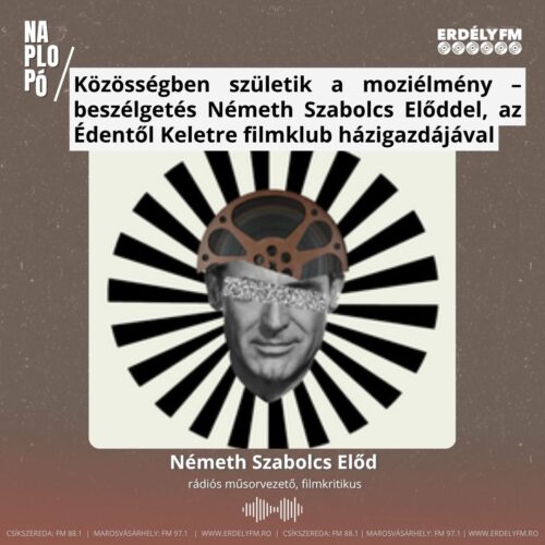 Közösségben születik a moziélmény – beszélgetés Németh Szabolcs Előddel, az Édentől Keletre filmklub házigazdájával